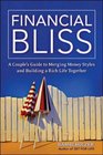 Financial Bliss A Couple's Guide to Merging Money Styles And Building a Rich Life Together