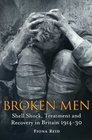 Broken Men Shell Shock Treatment and Recovery in Britain 19141930