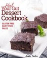 Heal Your Gut Dessert Cookbook Delicious and Nourishing Gluten Free Dairy Free  Paleo Dessert Recipes Low in Natural Sugar