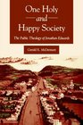 One Holy and Happy Society The Public Theology of Jonathan Edwards