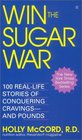 Win the Sugar War 100 RealLife Stories of Conquering CravingsAnd Pounds
