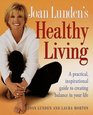 Joan Lunden's Healthy Living A Practical Inspirational Guide to Creating Balance in Your Life