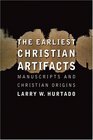 The Earliest Christian Artifacts Manuscripts and Christian Origins