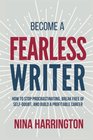 Become a Fearless Writer How to Stop Procrastinating Break Free of SelfDoubt and Build a Profitable Career