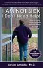 I am Not Sick I Don't Need Help How to help someone with mental illness accept treatment 10th Anniversary Edition