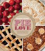 Pie Love Inventive Recipes for Sweet and Savory Pies Galettes Pastry Cremes Tarts and Turnovers
