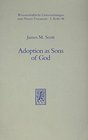 Adoption As Sons of God An Exegetical Investigation into the Background in the the Pauline Corpus