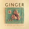 Ginger A Book of Recipes