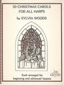 50 Christmas Carols for All Harps: Each Arranged for Beginning and Advanced Harpers (Sylvia Woods Multi-Level Harp Book Series)