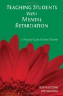 Teaching Students With Mental Retardation A Practical Guide for Every Teacher