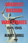 Greatest Russian War Stories 19411945