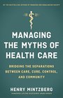 Managing the Myths of Health Care Bridging the Separations between Care Cure Control and Community