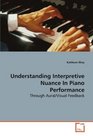 Understanding Interpretive Nuance In Piano  Performance Through Aural/Visual Feedback