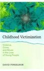 Childhood Victimization Violence Crime and Abuse in the Lives of Young People