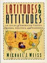 Latitudes and Attitudes An Atlas of American Tastes Trends Politics and Passions