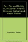 Sex Diet and Debility in Jacksonian America Sylvester Graham and Health Reform