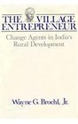 The Village Entrepreneur  Change Agents in India's Rural Development