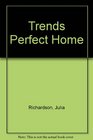 Trends Perfect Home