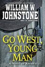 Go West Young Man A Riveting Western Novel of the American Frontier