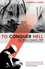 To Conquer Hell The MeuseArgonne 1918 The Epic Battle That Ended the First World War