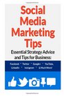 Social Media Marketing Tips Essential Strategy Advice and Tips for Business Facebook Twitter Google YouTube LinkedIn Instagram and Much More