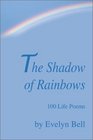 The Shadow of Rainbows 100 Life Poems