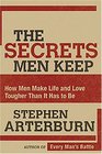 The Secrets Men Keep How Men Make Life and Love Tougher Than It Has to Be