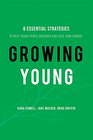 Growing Young: Six Essential Strategies to Help Young People Discover and Love Your Church