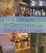1001 Ways to Decorate with What You Love