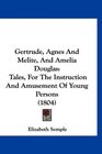 Gertrude Agnes And Melite And Amelia Douglas Tales For The Instruction And Amusement Of Young Persons