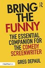 Bring the Funny The Essential Companion for the Comedy Screenwriter