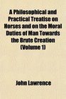 A Philosophical and Practical Treatise on Horses and on the Moral Duties of Man Towards the Brute Creation