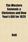 The Western Souvenir a Christmas and New Year's Gift for 1829