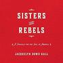 Sisters and Rebels A Struggle for the Soul of America