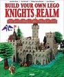 Build Your Own Lego Knight's Realm The Big Unofficial Lego Builder's Book