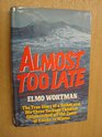 Almost Too Late The True Story of a Father and His Three Teenage Children Shipwrecked off the Coast of Alaska in Winter