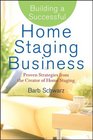 Building a Successful Home Staging Business Proven Strategies from the Creator of Home Staging