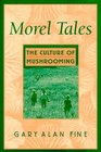 Morel Tales  The Culture of Mushrooming