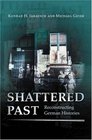 Shattered Past  Reconstructing German Histories