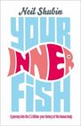 YOUR INNER FISH A JOURNEY INTO THE 35 BILLIONYEAR HISTORY OF THE HUMAN BODY