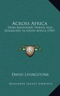 Across Africa From Missionary Travels And Researches In South Africa