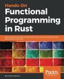 HandsOn Functional Programming in Rust Build modular and reactive applications with functional programming techniques in Rust 2018