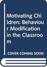 Motivating children behavior modification in the classroom