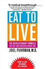 Eat to Live The Revolutionary Formula for Fast and Sustained Weight Loss