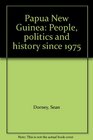 Papua New Guinea People politics and history since 1975
