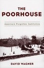 The Poorhouse  America's Forgotten Institution