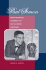 Paul Simon The Political Journey of an Illinois Original