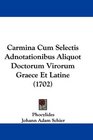 Carmina Cum Selectis Adnotationibus Aliquot Doctorum Virorum Graece Et Latine