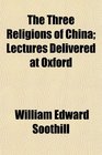 The Three Religions of China Lectures Delivered at Oxford