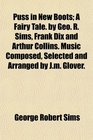 Puss in New Boots A Fairy Tale by Geo R Sims Frank Dix and Arthur Collins Music Composed Selected and Arranged by Jm Glover